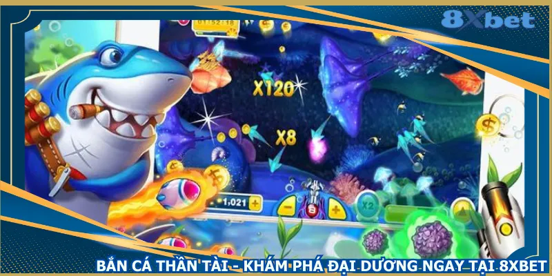 ban-ca-than-tai-kham-pha-dai-duong-ngay-tai-8xbet