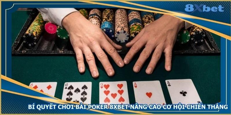 bi-quyet-choi-bai-poker-8xbet-nang-cao-co-hoi-chien-thang